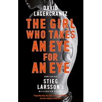 Girl Who Takes an Eye for an Eye : Continuing Stieg Larsson's Dragon Tattoo Series