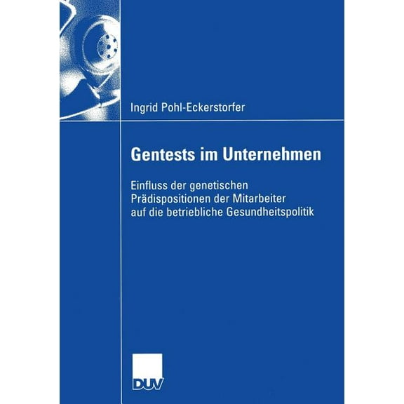 Gentests Im Unternehmen: Einfluss Der Genetischen PrÃ¤dispositionen Der Mitarbeiter Auf Die Betriebliche Gesundheitspolit, (Paperback)