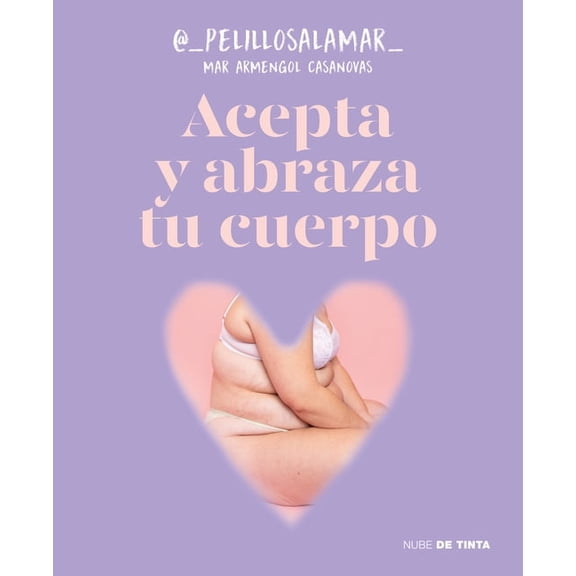 Acepta Y Abraza Tu Cuerpo / Accept and Embrace Your Body, (Paperback)