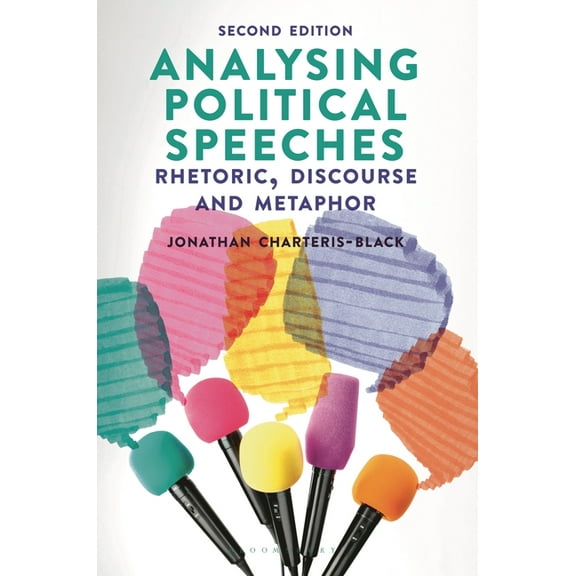 Analysing Political Speeches: Rhetoric, Discourse and Metaphor, (Paperback)