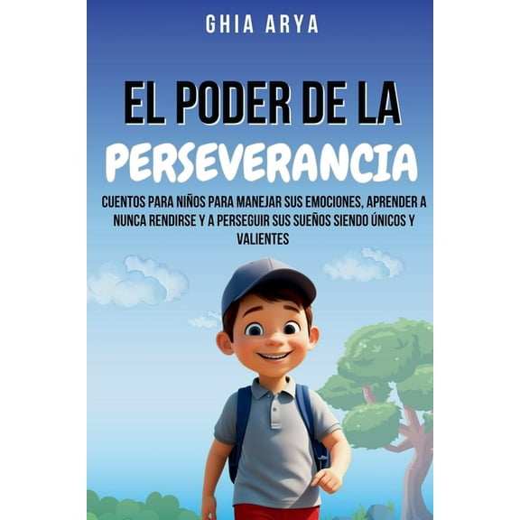 El Poder De La Perseverancia: Cuentos Para NiÃ±os Para Manejar Sus Emociones, Aprender A Nunca Rendirse Y A Perseguir Sus, (Paperback)