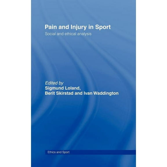 Ethics and Sport Pain and Injury in Sport: Social and Ethical Analysis, (Hardcover)