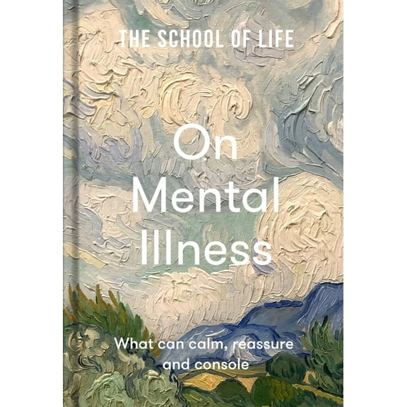 On Mental Illness: What Can Calm, Reassure and Console, (Hardcover)