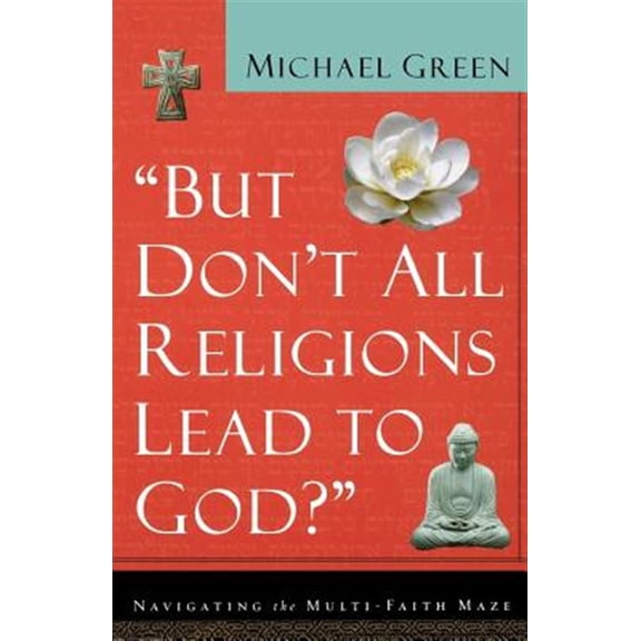 Pre-Owned But Don't All Religions Lead to God?: Navigating the Multi-Faith Maze (Paperback) 0801064392 9780801064395