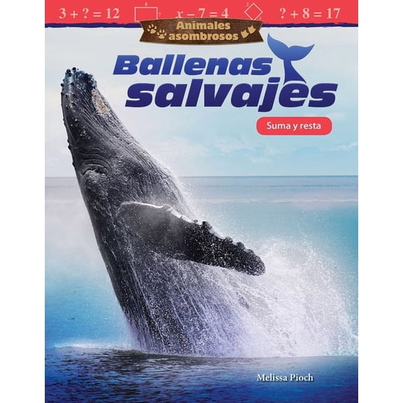 Mathematics in the Real World: Animales Asombrosos: Ballenas Salvajes: Suma Y Resta (Paperback)