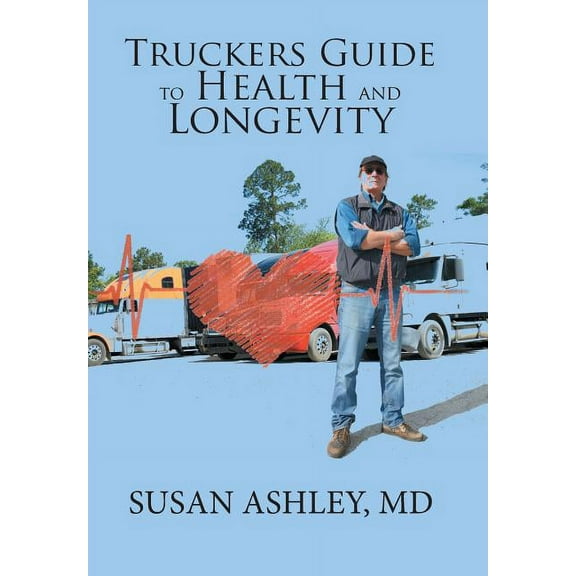 Truckers Guide to Health and Longevity (Hardcover)