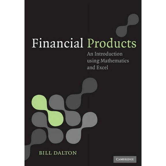 Financial Products: An Introduction Using Mathematics and Excel, (Paperback)