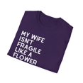 thumbnail image 4 of My Wife Isn't Delicate Like A Flower Quote Gift Cute She Is Exquisite Like Bomb Men Women Unisex Softstyle T-Shirt, 4 of 4