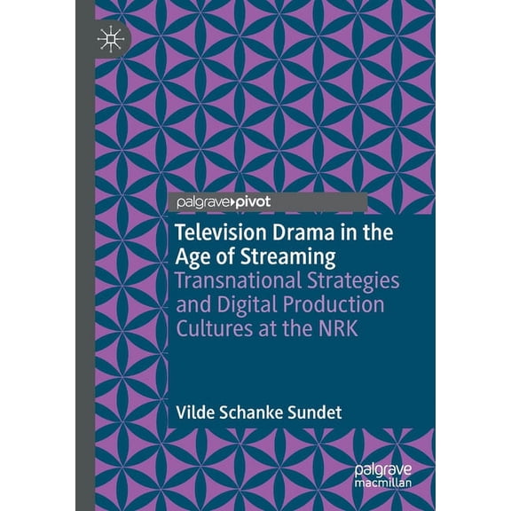 Television Drama in the Age of Streaming: Transnational Strategies and Digital Production Cultures at the Nrk, (Paperback)