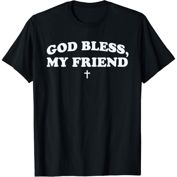 God Bless My Friend Saying Christian T-Shirt