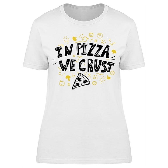 Pizza We Crust T-Shirt Women -Image by Shutterstock, Female Medium