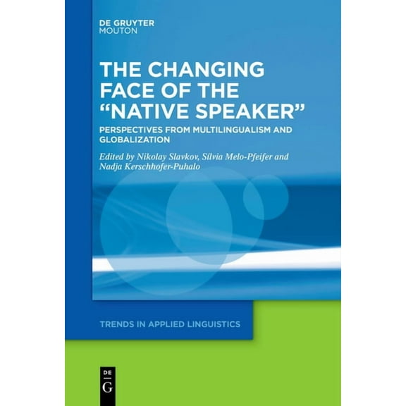 Trends in Applied Linguistics [Tal] The Changing Face of the "Native Speaker": Perspectives from Multilingualism and Globalization, Book 31, (Paperback)