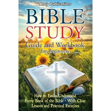 Bible Study Guide and Workbook for Beginners: How to Easily Understand Every Book of the Bible-With Clear Lessons and Pr, (Paperback)
