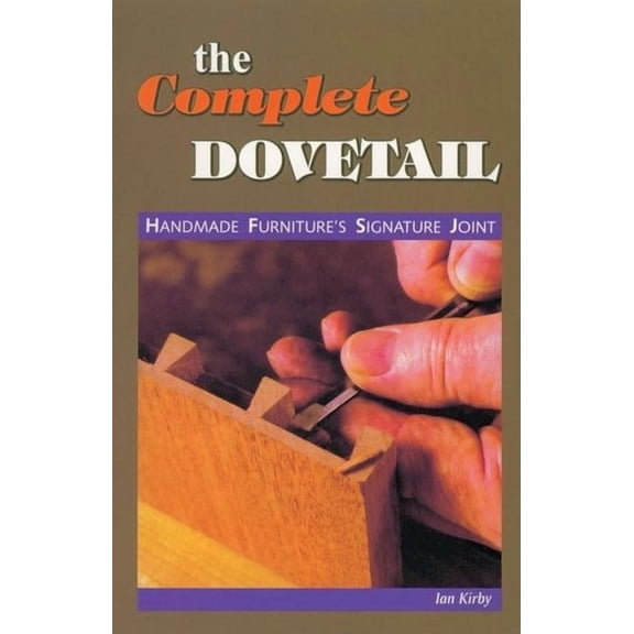 The Complete Dovetail: Handmade Furniture's Signature Joint, (Paperback)