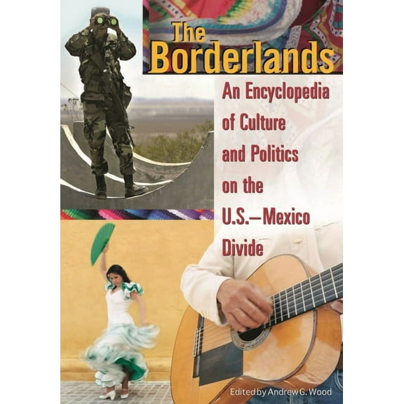 The Borderlands: An Encyclopedia of Culture and Politics on the U.S.-Mexico Divide, (Hardcover)