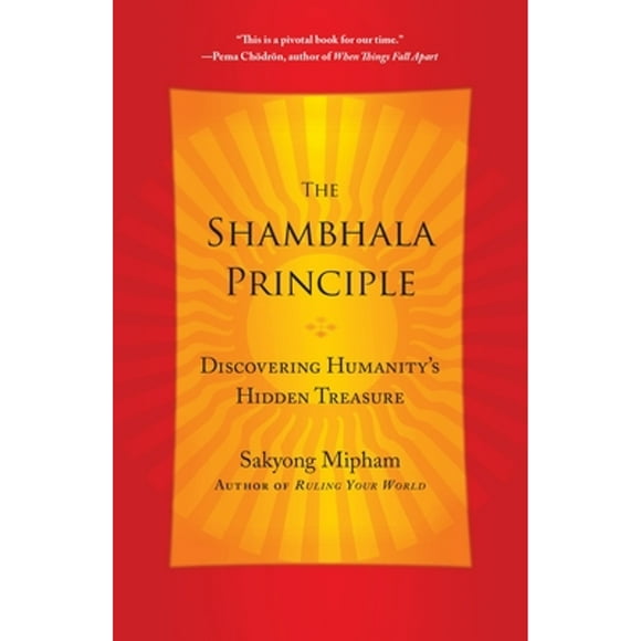 Pre-Owned The Shambhala Principle: Discovering Humanity's Hidden Treasure (Paperback 9780770437459) by Sakyong Mipham