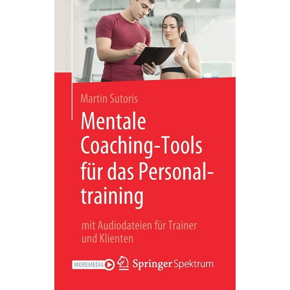 Mentale Coaching-Tools Für Das Personaltraining: Mit Audiodateien Für Trainer Und Klienten, (Paperback)