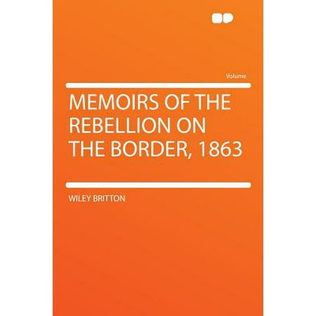 Memoirs Of The Rebellion On The Border 1863 Walmart Com