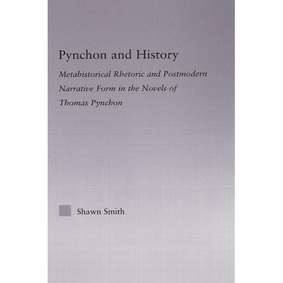 Studies in Major Literary Authors Pynchon and History: Metahistorical Rhetoric and Postmodern Narrative Form in the Novels of Thomas Pynchon, (Hardcover)
