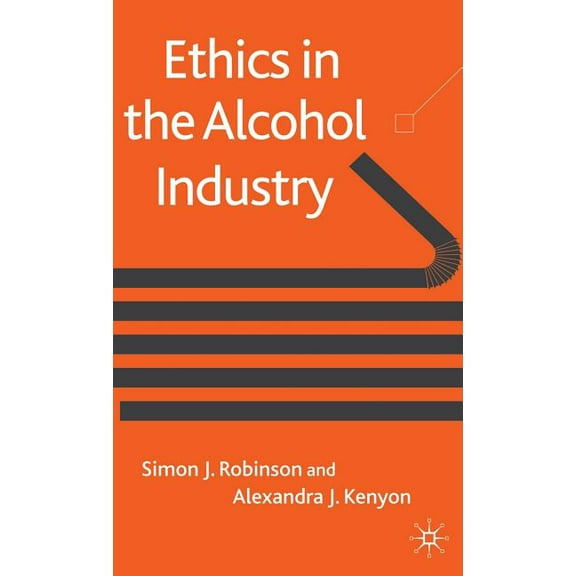 Ethics in the Alcohol Industry, (Hardcover)