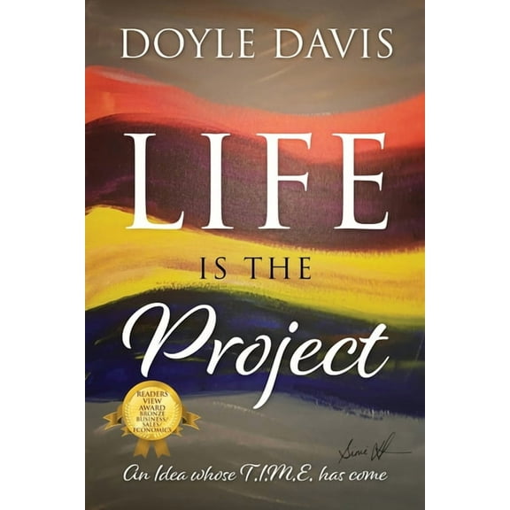 Life Is The Project: An Idea whose T.I.M.E. has come, (Paperback)