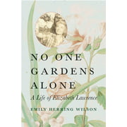 Angle View: Concord Library: No One Gardens Alone : A Life of Elizabeth Lawrence (Paperback)