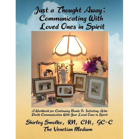Just a Thought Away: Communicating With Loved Ones in Spirit, (Paperback)