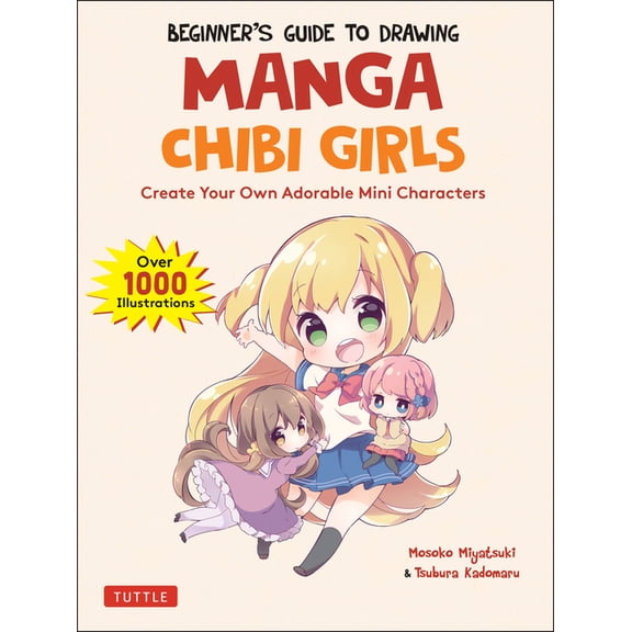 Beginner's Guide to Drawing Manga Chibi Girls: Create Your Own Adorable Mini Characters (Over 1,000 Illustrations), (Paperback)