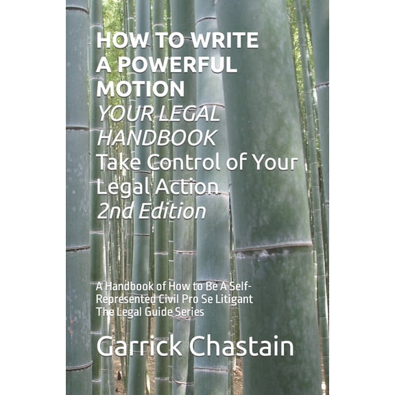 HOW TO WRITE A POWERFUL MOTION YOUR LEGAL HANDBOOK Take Control of Your Legal Action: A Handbook of How to Be A Civil Pro Se Litigant 102 Second of Th