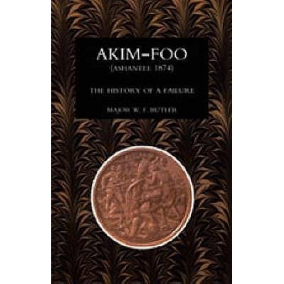 Pre-Owned Akim-Foo the History of a Failure (Gold Coast 1873-74 Campaign), (Paperback)