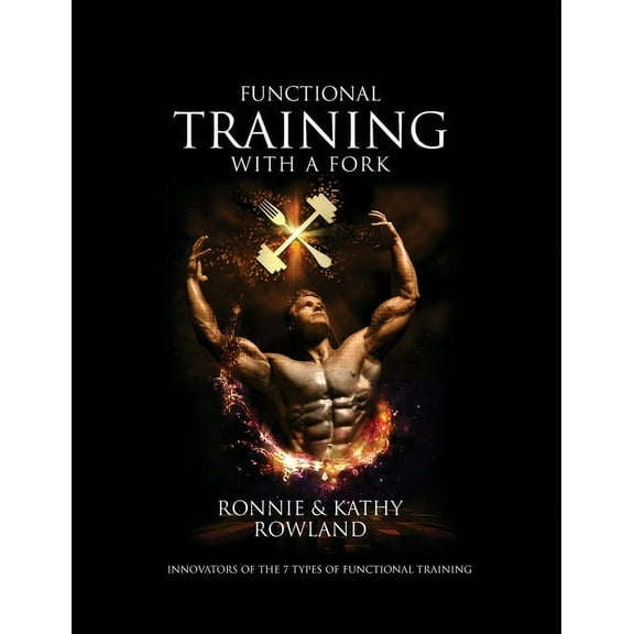 Functional Training with a Fork: Innovators of the 7 Types of Functional Training, (Paperback)