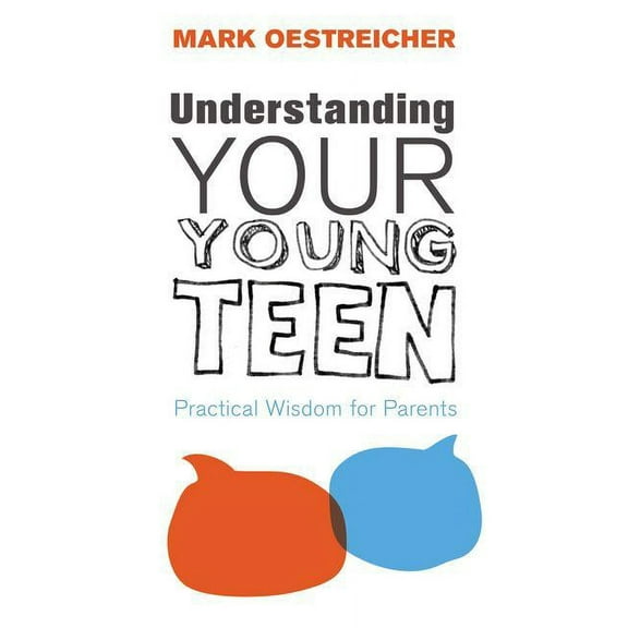A Understanding Your Young Teen: Practical Wisdom for Parents, (Paperback)