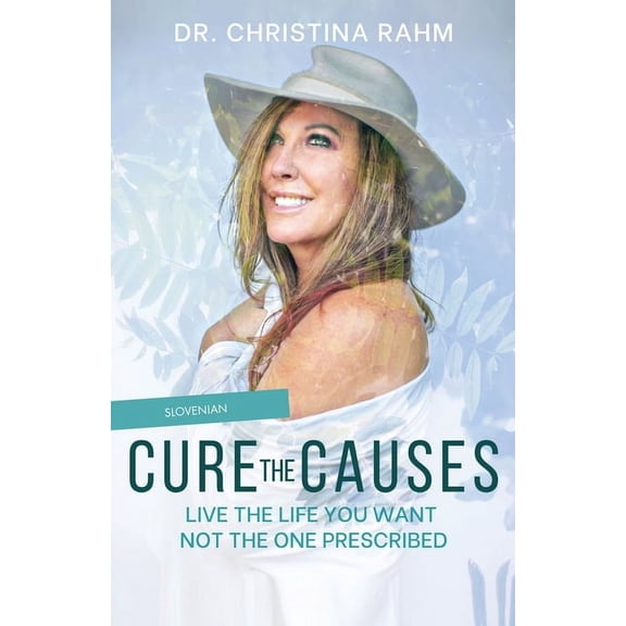 Cure the Causes: Live the Life you want, not the one prescribed, (Paperback)