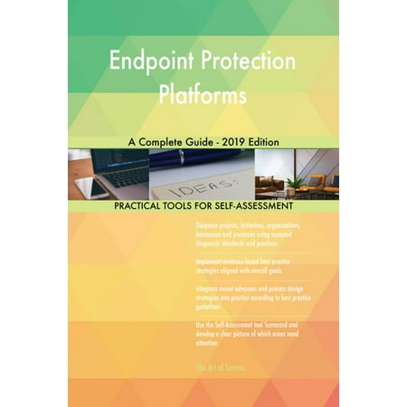 Endpoint Protection Platforms A Complete Guide - 2019 Edition -
