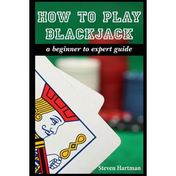 Pre-Owned Gambling Table Games for Beginners How To Play Blackjack: A Beginner to Expert Guide: to Get You From The Sidelines to Running the Blackjack Table, Reduce , Book 2, (Paperback)