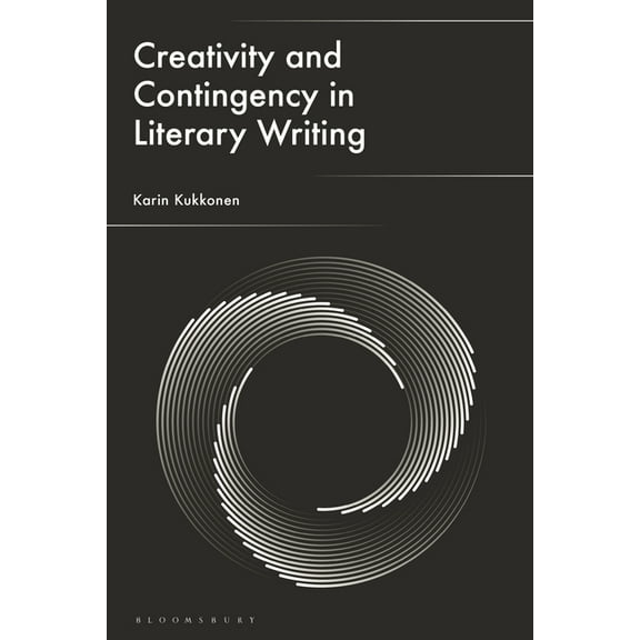 Creativity and Contingency in Literary Writing, (Hardcover)