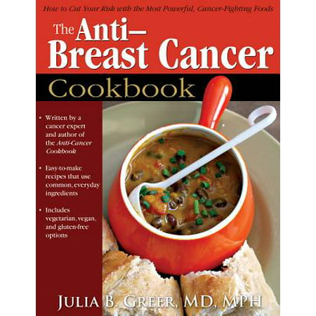 Anti-Breast Cancer Cookbook: How to Cut Your Risk with the Most Powerful, (Best Cancer Fighting Cookbooks)