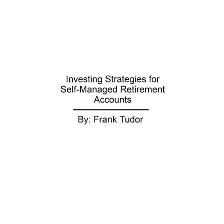 Investing Strategies for Self-Managed Retirement Accounts - (Best Retirement Account For Self Employed)