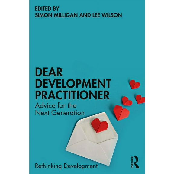 Rethinking Development Dear Development Practitioner: Advice for the Next Generation, (Paperback)