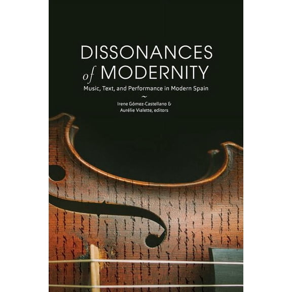 North Carolina Studies in the Romance La Dissonances of Modernity: Music, Text, and Performance in Modern Spain, Book 318, (Paperback)