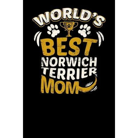 World's Best Norwich Terrier Mom: Fun Diary for Dog Owners with Dog Stationary Paper, Cute Illustrations, and More (Norwich Terrier Best In Show)