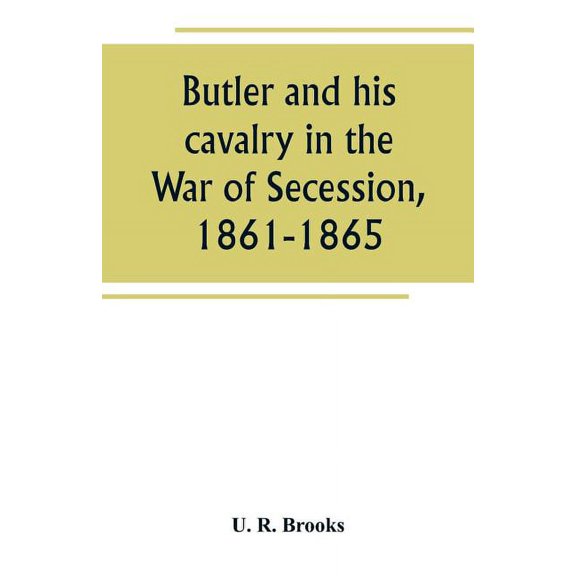 Butler and his cavalry in the War of Secession, 1861-1865, (Paperback)