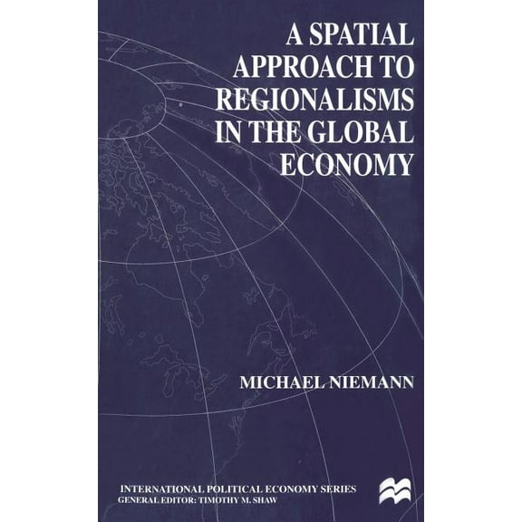 International Political Economy A Spatial Approach to Regionalisms in the Global Economy, (Paperback)
