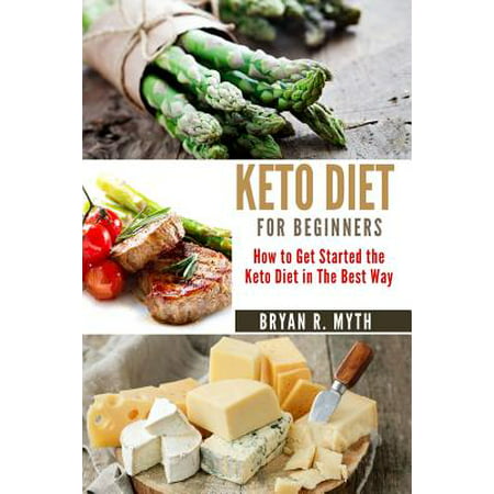 Keto Diet for Beginners : Step by Step Guide. How to Get Started on the Keto Diet in the Best