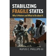 Studies in Civil-Military Relations: Stabilizing Fragile States: Why It Matters and What to Do about It (Hardcover)