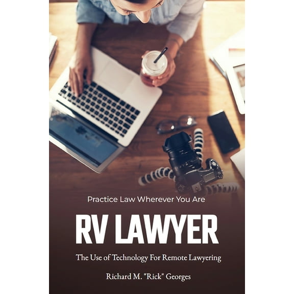 RV Lawyer: The Use of Technology for Remote Lawyering, (Paperback)