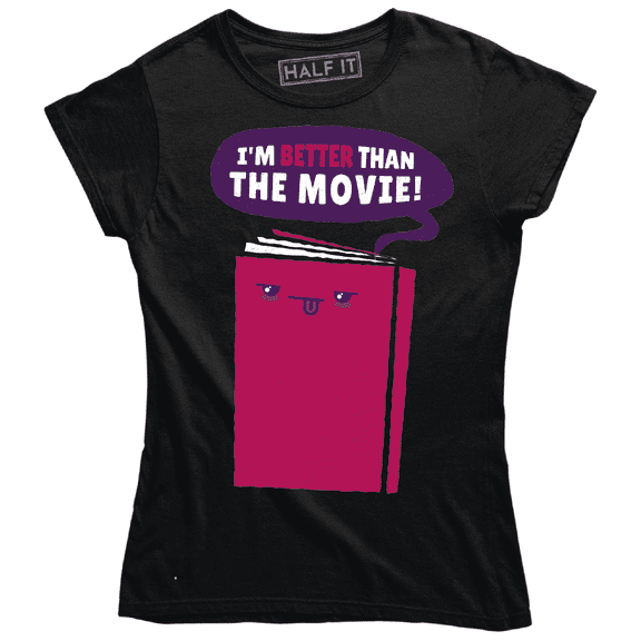 I'm Better than the Movie With Book Cool Printed Women's T-Shirt