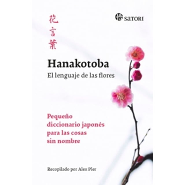 HANAKOTOBA EL LENGUAJE DE LAS FLORES SATORI EDICIONES Pequeño Diccionario Japonés PARA LAS Cosas Sin Nombre