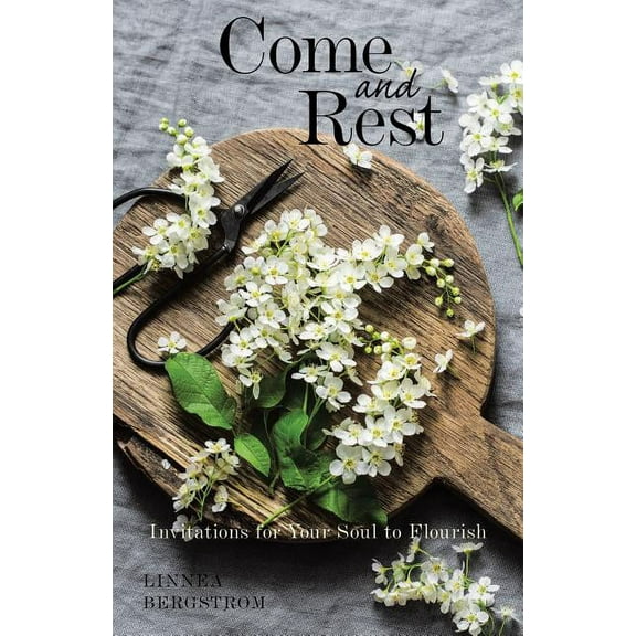 Come and Rest: Invitations for Your Soul to Flourish (Paperback)