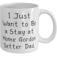 thumbnail image 2 of Fun Gordon Setter Dog, I Just Want to Be a Stay at Home Gordon Setter Dad, Funny Holiday 11oz 15oz Mug For Pet Lovers, 2 of 2